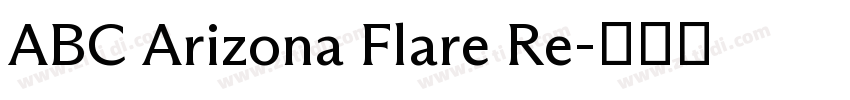 ABC Arizona Flare Re字体转换 ABC Arizona Flare Re字体转换